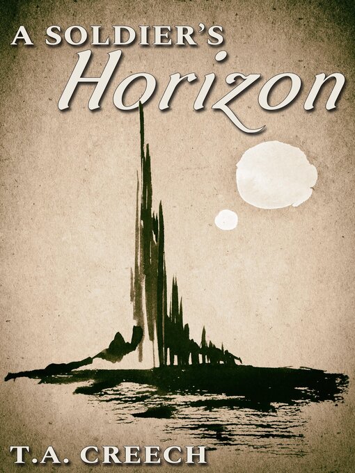 Title details for A Soldier's Horizon by T.A. Creech - Available